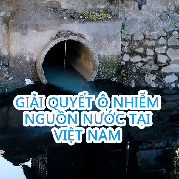Thực trạng và cách giải quyết ô nhiễm nguồn nước tại Việt Nam hiện nay