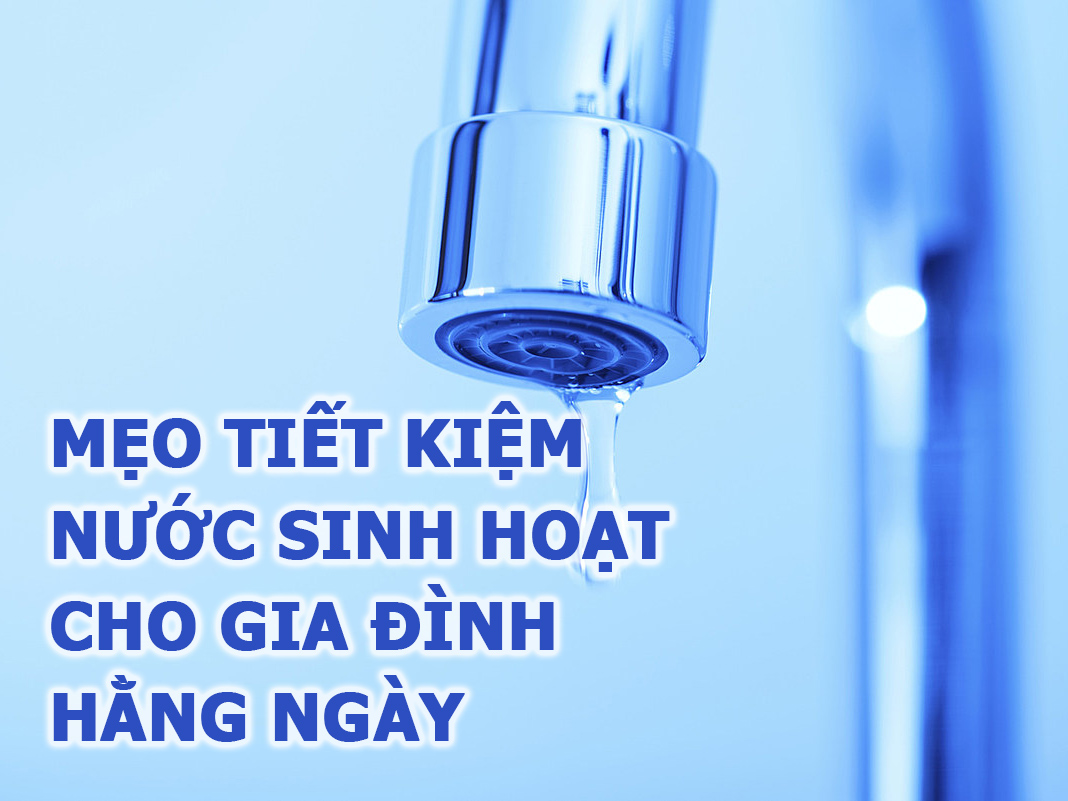 Mẹo tiết kiệm nước sinh hoạt cho gia đình hằng ngày