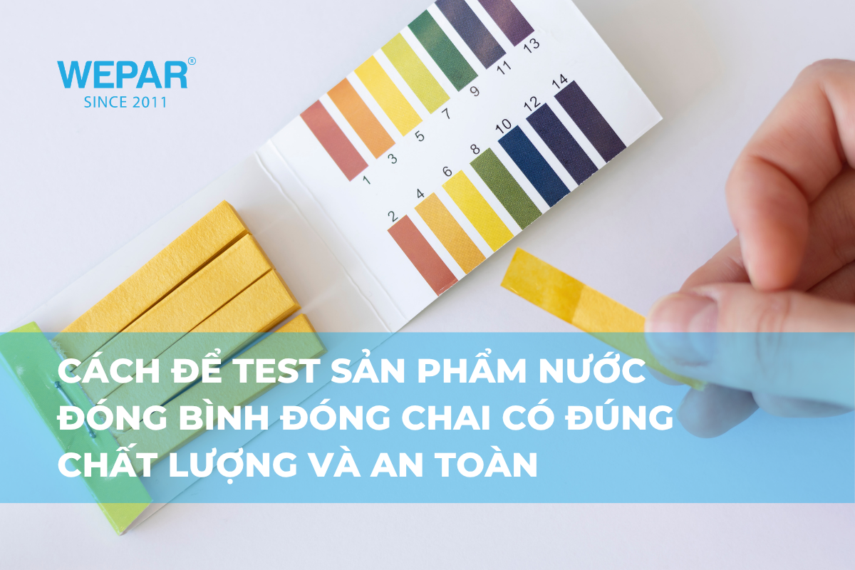 Cách để test sản phẩm nước đóng bình đóng chai có đúng chất lượng và an toàn