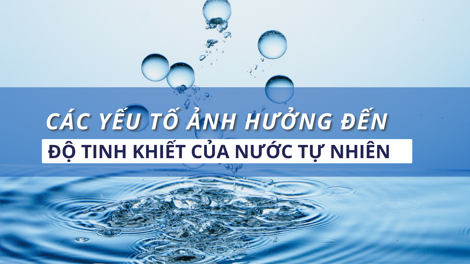 Các yếu tố ảnh hưởng đến độ tinh khiết của nước tự nhiên